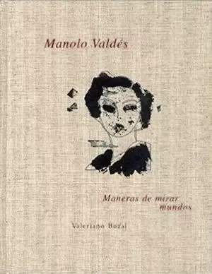 MANOLO VALDÉS: MANERAS DE MIRAR MUNDOS