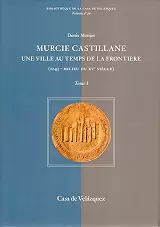 MURCIE CASTILLANE UNE VILLE AU TEMPS DE LA FRONTIERE (1243. MILIE