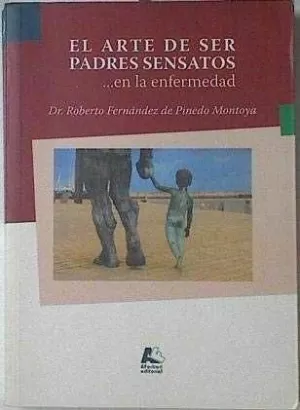 ARTE DE SER PADRES SENSATOS EN LA ENFERMEDAD, EL