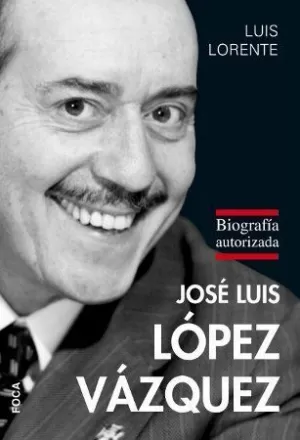 JOSE LUIS LOPEZ VAZQUEZ BIOGRAFIA AUTORIZADA