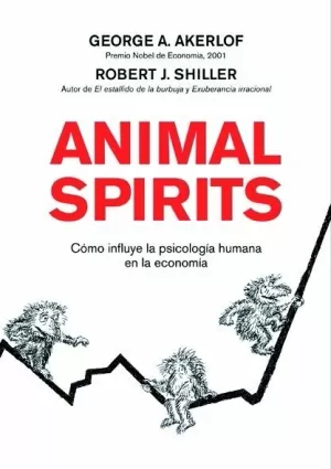 ANIMAL SPIRITS: COMO LA PSICOLOGIA HUMANA DIRIGE LA ECONOMIA