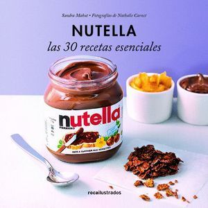 NUTELLA. 30 RECETAS ESENCIALES