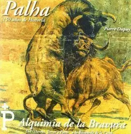 PALHA 150 AÑOS DE HISTORIA ALQUIMIA DE LA BRAVURA